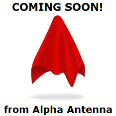 Coming Soon from Alpha Antenna